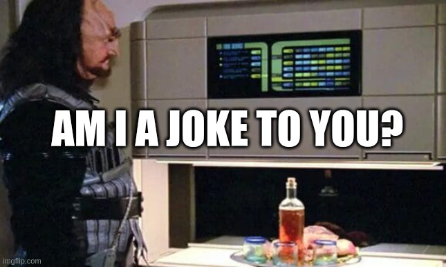 Meme of a Star Trek replicator that says: Am I a Joke to You?